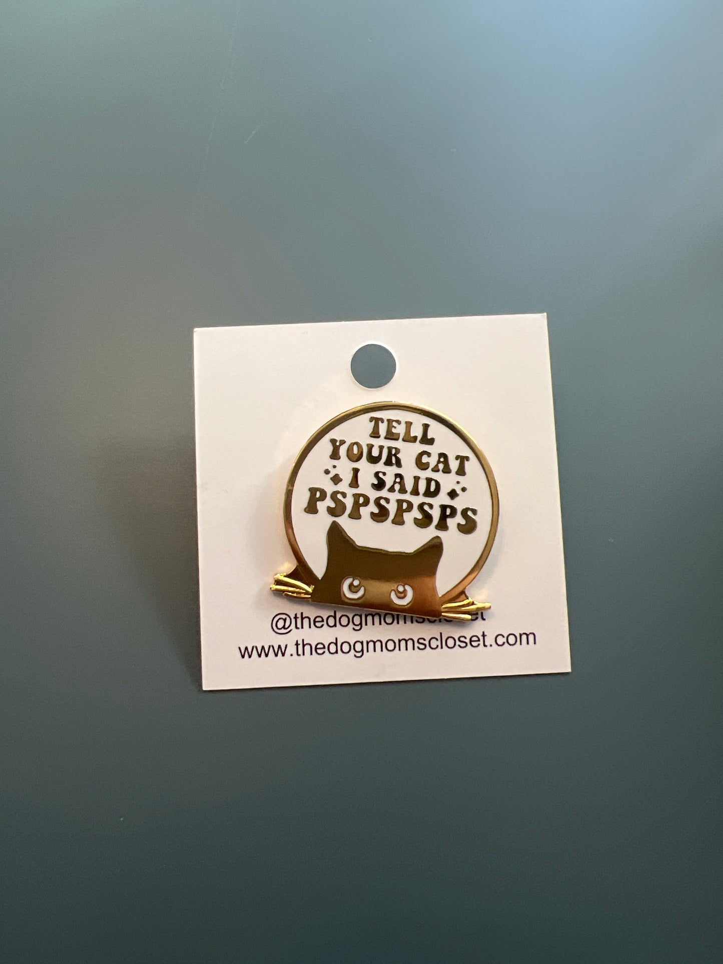 Enamel Pin - Tell Your Cat I Said Pspspsps